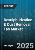 Desulphurization & Dust Removal Fan Market by Fan Type, End Use Industry, Technology, Material, Operation Mode, Flow Capacity - Global Forecast to 2030- Product Image