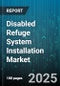 Disabled Refuge System Installation Market by End User, Component, Technology, Installation Type, Distribution Channel - Global Forecast to 2030 - Product Image