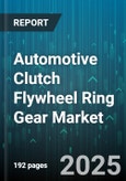 Automotive Clutch Flywheel Ring Gear Market - Cumulative Impact of United States Tariffs 2025 - Global Forecast to 2030- Product Image
