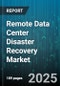 Remote Data Center Disaster Recovery Market - Cumulative Impact of United States Tariffs 2025 - Global Forecast to 2030 - Product Thumbnail Image
