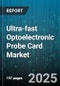 Ultra-fast Optoelectronic Probe Card Market - Cumulative Impact of United States Tariffs 2025 - Global Forecast to 2030 - Product Thumbnail Image