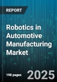 Robotics in Automotive Manufacturing Market - Cumulative Impact of United States Tariffs 2025 - Global Forecast to 2030- Product Image