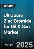 Ultrapure Zinc Bromide for Oil & Gas Market - Global Forecast to 2030- Product Image