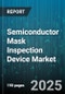 Semiconductor Mask Inspection Device Market - Cumulative Impact of United States Tariffs 2025 - Global Forecast to 2030 - Product Image