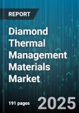 Diamond Thermal Management Materials Market - Global Forecast to 2030- Product Image