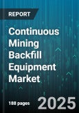 Continuous Mining Backfill Equipment Market - Global Forecast to 2030- Product Image