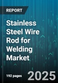 Stainless Steel Wire Rod for Welding Market - Global Forecast to 2030- Product Image