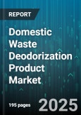 Domestic Waste Deodorization Product Market - Global Forecast 2025-2030- Product Image