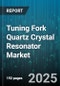 Tuning Fork Quartz Crystal Resonator Market - Cumulative Impact of United States Tariffs 2025 - Global Forecast to 2030 - Product Thumbnail Image