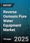 Reverse Osmosis Pure Water Equipment Market - Cumulative Impact of United States Tariffs 2025 - Global Forecast to 2030 - Product Image