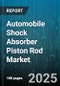 Automobile Shock Absorber Piston Rod Market - Global Forecast to 2030 - Product Image