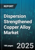 Dispersion Strengthened Copper Alloy Market - Cumulative Impact of United States Tariffs 2025 - Global Forecast to 2030- Product Image