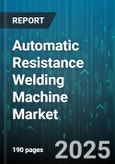 Automatic Resistance Welding Machine Market - Cumulative Impact of United States Tariffs 2025 - Global Forecast to 2030- Product Image