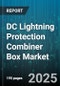 DC Lightning Protection Combiner Box Market - Cumulative Impact of United States Tariffs 2025 - Global Forecast to 2030 - Product Image