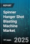 Spinner Hanger Shot Blasting Machine Market - Cumulative Impact of United States Tariffs 2025 - Global Forecast to 2030 - Product Thumbnail Image