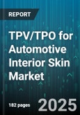 TPV/TPO for Automotive Interior Skin Market - Global Forecast to 2030- Product Image