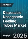Disposable Nasogastric Feeding Tubes Market - Global Forecast to 2030- Product Image