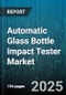 Automatic Glass Bottle Impact Tester Market - Cumulative Impact of United States Tariffs 2025 - Global Forecast to 2030 - Product Image