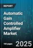 Automatic Gain Controlled Amplifier Market by Application, End User Industry, Type, Frequency Range, Installation, Power Rating, Packaging, Distribution Channel - Global Forecast to 2030- Product Image