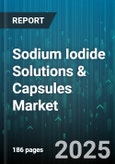 Sodium Iodide Solutions & Capsules Market - Global Forecast to 2030- Product Image