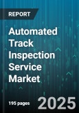 Automated Track Inspection Service Market by Technology, Service Type, Deployment Type, End User, Application - Global Forecast to 2030- Product Image