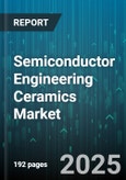 Semiconductor Engineering Ceramics Market - Cumulative Impact of United States Tariffs 2025 - Global Forecast to 2030- Product Image