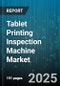 Tablet Printing Inspection Machine Market - Cumulative Impact of United States Tariffs 2025 - Global Forecast to 2030 - Product Thumbnail Image