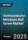 Semiconductor Miniature Ball Screw Market - Cumulative Impact of United States Tariffs 2025 - Global Forecast to 2030- Product Image
