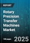 Rotary Precision Transfer Machines Market by Machine Type, Control Type, End Use Industry, Application - Global Forecast to 2030 - Product Image