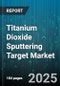 Titanium Dioxide Sputtering Target Market - Cumulative Impact of United States Tariffs 2025 - Global Forecast to 2030 - Product Thumbnail Image