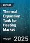 Thermal Expansion Tank for Heating Market - Global Forecast to 2030 - Product Thumbnail Image