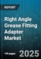 Right Angle Grease Fitting Adapter Market - Cumulative Impact of United States Tariffs 2025 - Global Forecast to 2030 - Product Thumbnail Image
