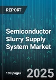 Semiconductor Slurry Supply System Market - Global Forecast to 2030- Product Image