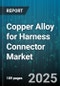 Copper Alloy for Harness Connector Market - Global Forecast to 2030 - Product Thumbnail Image