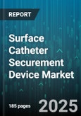 Surface Catheter Securement Device Market - Cumulative Impact of United States Tariffs 2025 - Global Forecast to 2030- Product Image