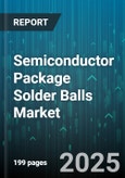 Semiconductor Package Solder Balls Market - Cumulative Impact of United States Tariffs 2025 - Global Forecast to 2030- Product Image