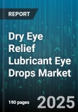 Dry Eye Relief Lubricant Eye Drops Market - Cumulative Impact of United States Tariffs 2025 - Global Forecast to 2030- Product Image