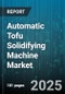 Automatic Tofu Solidifying Machine Market - Cumulative Impact of United States Tariffs 2025 - Global Forecast to 2030 - Product Thumbnail Image