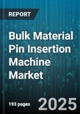 Bulk Material Pin Insertion Machine Market - Global Forecast to 2030- Product Image