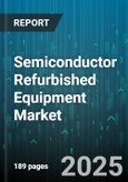 Semiconductor Refurbished Equipment Market - Cumulative Impact of United States Tariffs 2025 - Global Forecast to 2030- Product Image