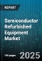 Semiconductor Refurbished Equipment Market - Cumulative Impact of United States Tariffs 2025 - Global Forecast to 2030 - Product Image