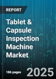Tablet & Capsule Inspection Machine Market - Cumulative Impact of United States Tariffs 2025 - Global Forecast to 2030- Product Image