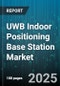 UWB Indoor Positioning Base Station Market - Cumulative Impact of United States Tariffs 2025 - Global Forecast to 2030 - Product Thumbnail Image