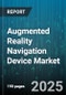 Augmented Reality Navigation Device Market by Device Type, Technology, Component, Application, End User, Distribution Channel - Global Forecast to 2030 - Product Image