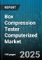 Box Compression Tester Computerized Market - Global Forecast to 2030 - Product Image