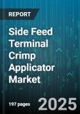 Side Feed Terminal Crimp Applicator Market by Application, End User Industry, Product Type, Distribution Channel, Terminal Type - Global Forecast to 2030- Product Image