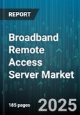 Broadband Remote Access Server Market - Global Forecast to 2030- Product Image