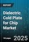 Dielectric Cold Plate for Chip Market - Global Forecast to 2030 - Product Thumbnail Image