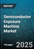 Semiconductor Exposure Machine Market - Global Forecast to 2030- Product Image