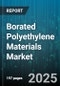 Borated Polyethylene Materials Market - Global Forecast to 2030 - Product Thumbnail Image
